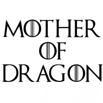 Mother of Dragon