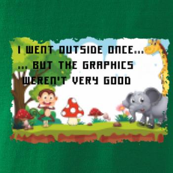 I went outside once...