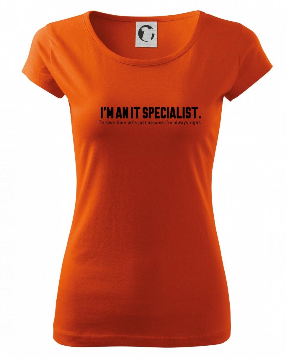 I’m an IT specialist. To save time let’s just assume i’m always right