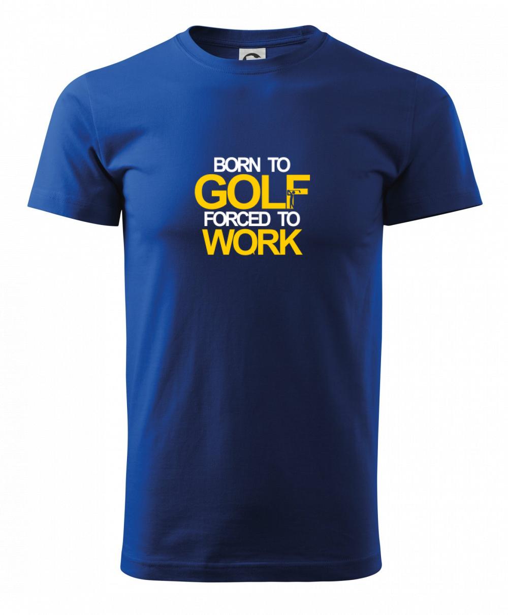 Born golf forced to work Born golf forced to work