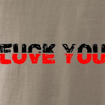 Love you fuck you Love you fuck you