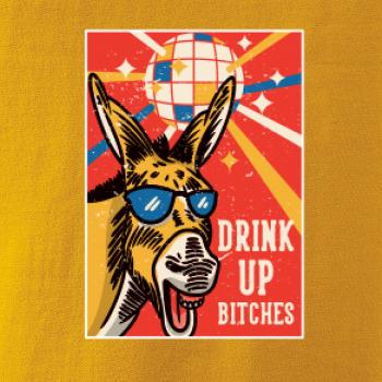 Drink up bitches