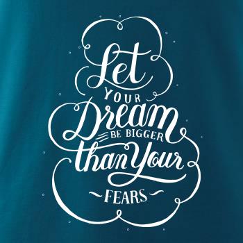 Let your dream bigger