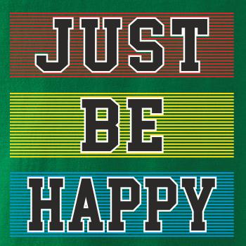 Just be happy