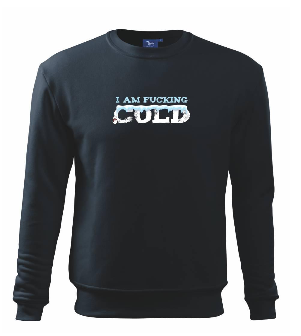 I am fucking cold