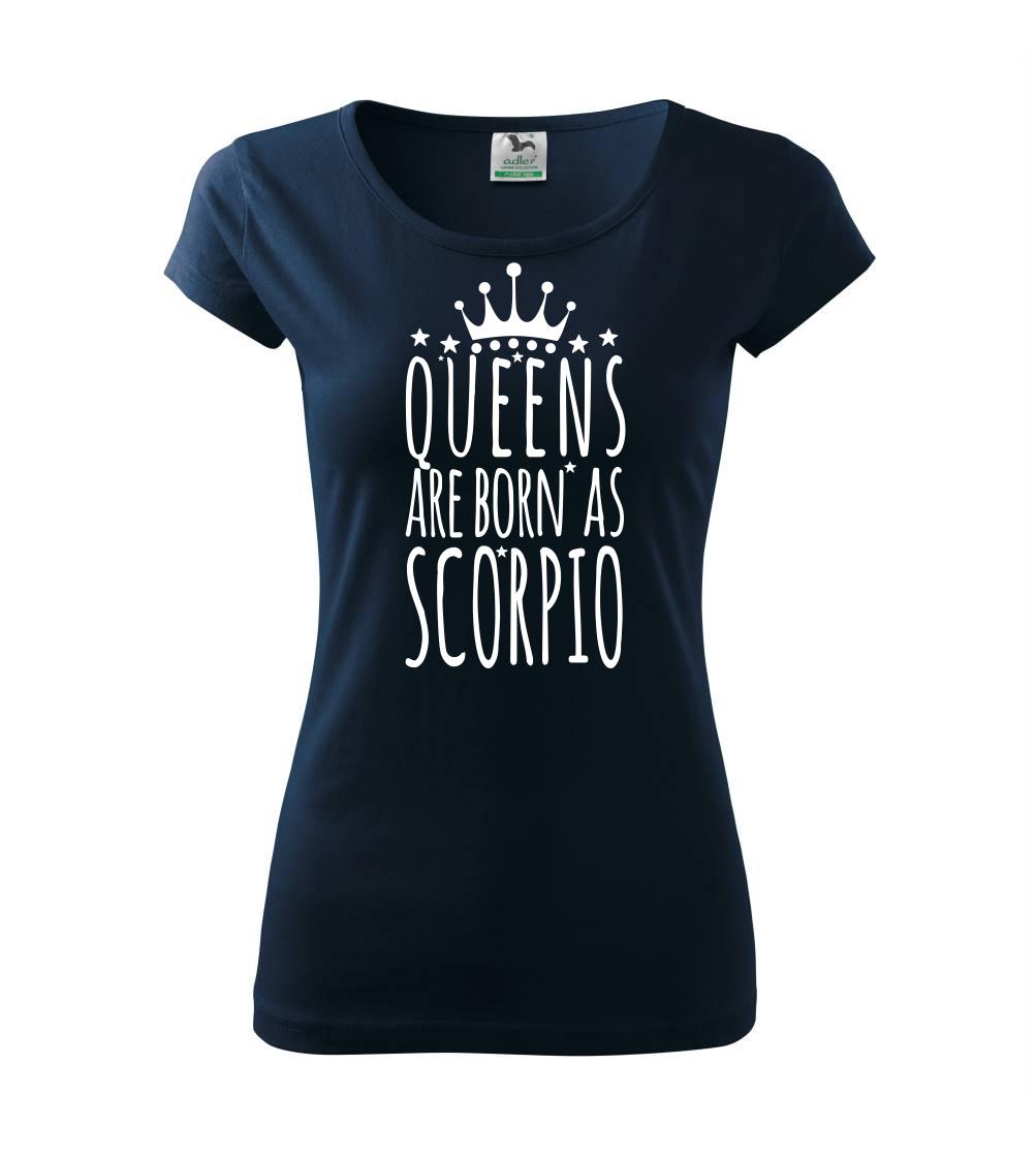 Tričká škorpión - Queens are born as Scorpio - Škorpión - Dámske tričko Pure