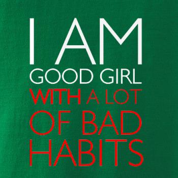 I AM A GOOD GIRL WITH A LOT OF BAD HABITS