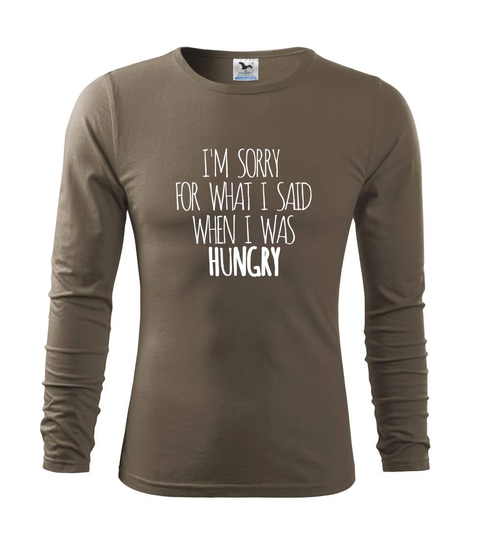 I am sorry for what i said when i was hungry I am sorry for what i said when i was hungry