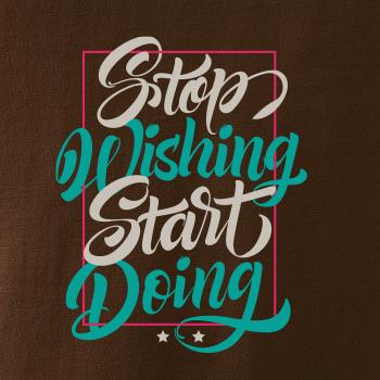 Stop wishing start doing obdĺžnik