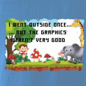 I went outside once...