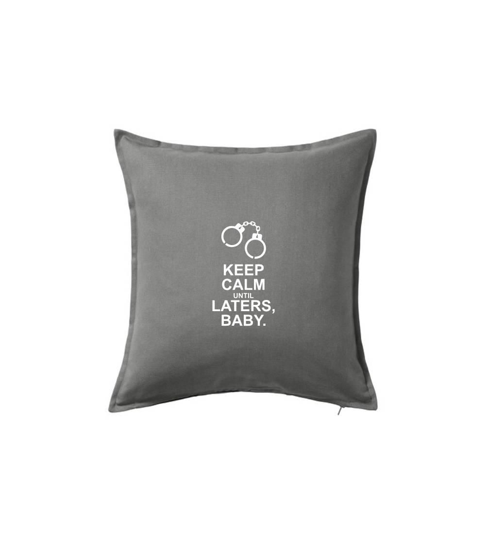 Filmové tričká - Keep calm until laters baby - Vankúš 50x50