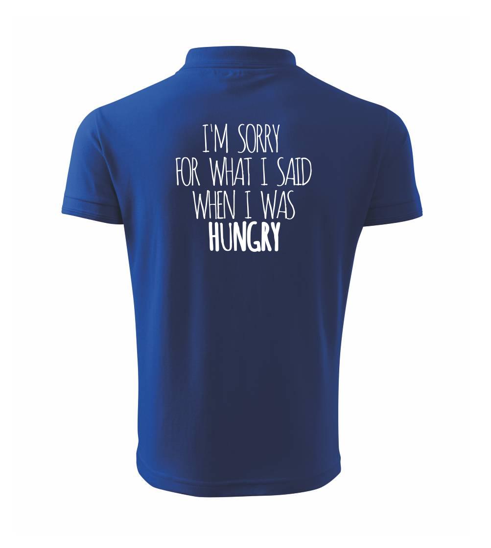 I am sorry for what i said when i was hungry