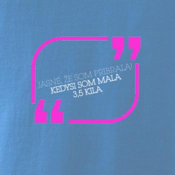 Jasné, že som pribrala