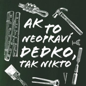 Ak to neopraví dedko tak nikto ČB