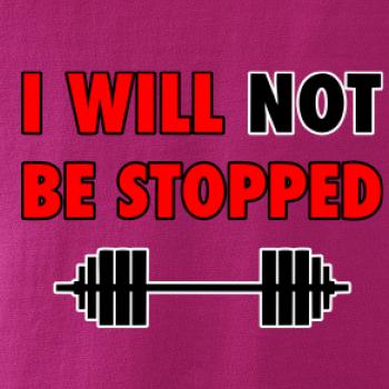 I will not be stopped I will not be stopped