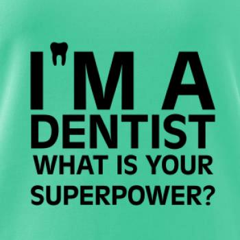 I Am A Dentist So What is Your Superpower I Am A Dentist So What is Your Superpower