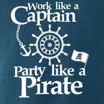 Work Like A Captain Party Like A Pirate Work Like A Captain Party Like A Pirate