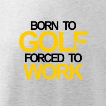 Born golf forced to work