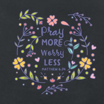 Pray more worry less Pray more worry less