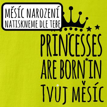 Princesses are born in (Vlastný nápis mesiac narodenia)