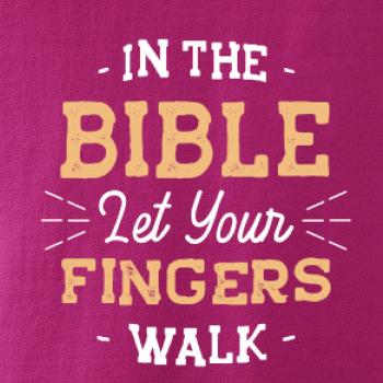 In the Bible let your fingers walk In the Bible let your fingers walk