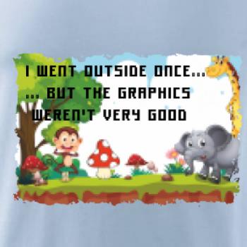 I went outside once...