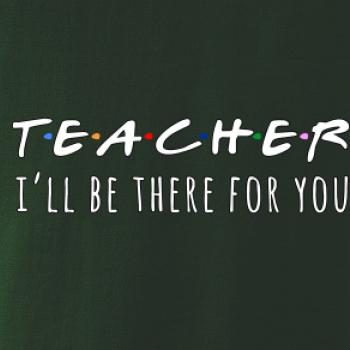 Teacher i'll be there for you