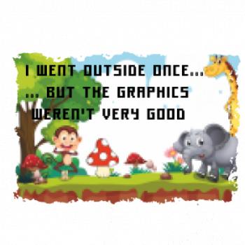 I went outside once...