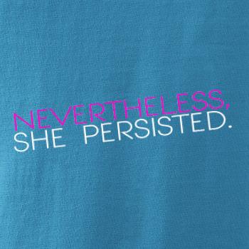 Nevertheless, She Persisted.