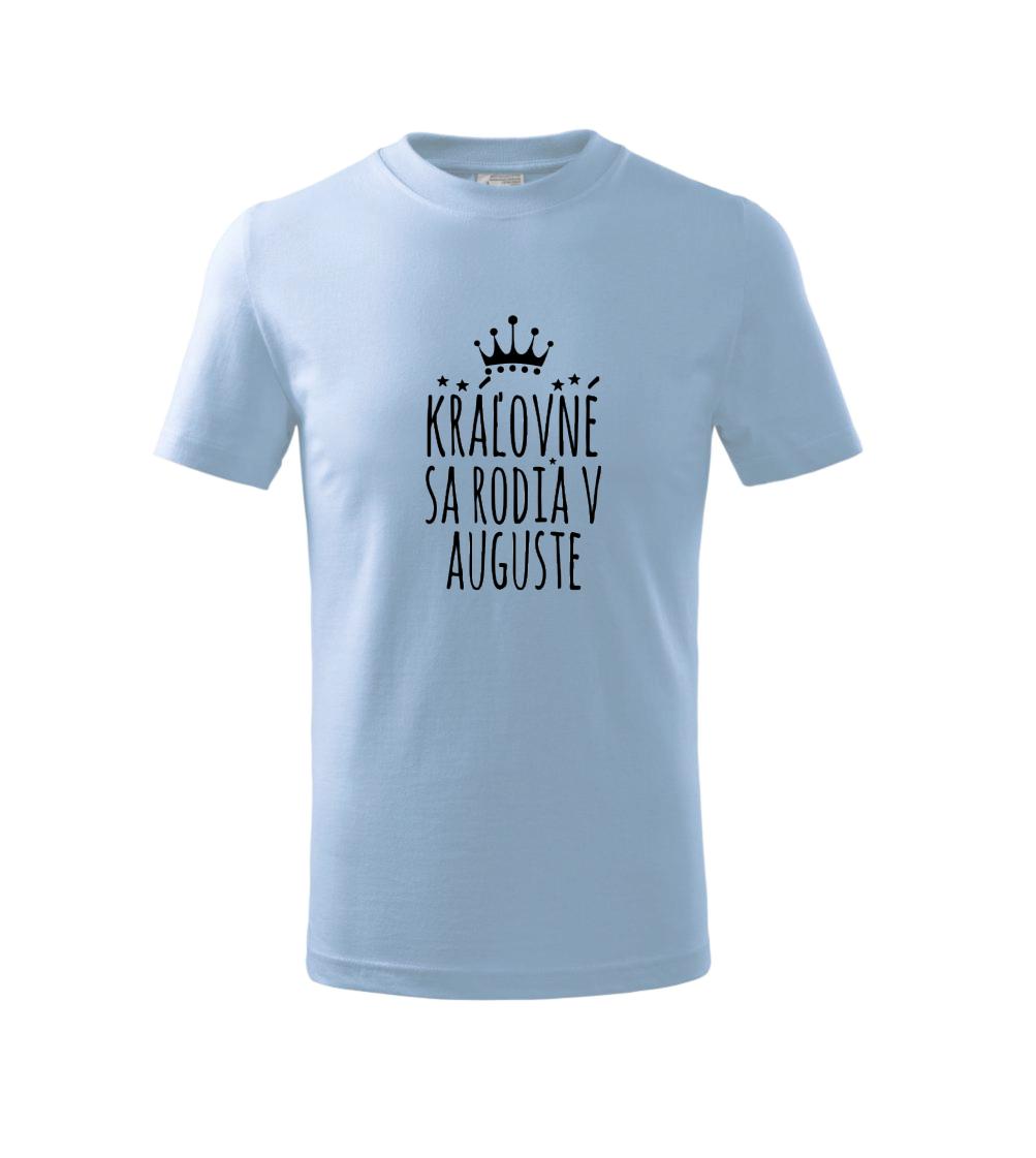 Tričká pre narodených v januáriv auguste - Kráľovné sa rodia v auguste - Tričko detské bavlnené
