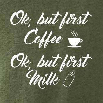 Ok, but first coffee-milk Ok, but first coffee-milk