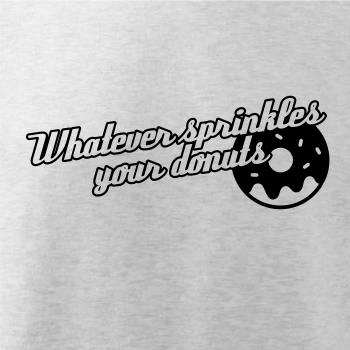 Whatever Sprinkles your Donuts
