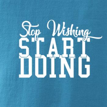 Stop Wishing Start Doing