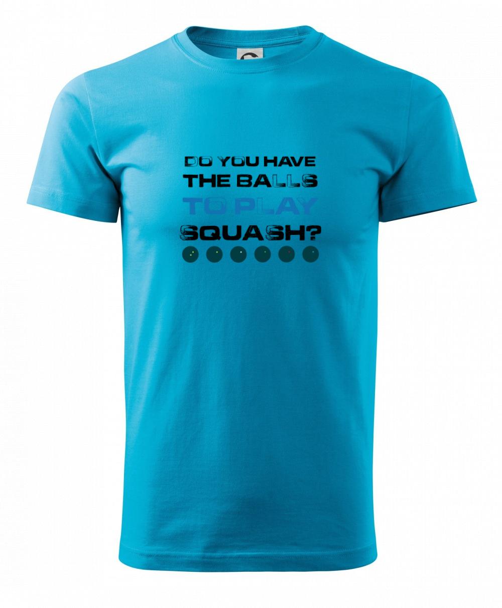 Tričká s motívom Squash - Do you have the balls to play squash - Klasické pánske tričko vyššej gramáže