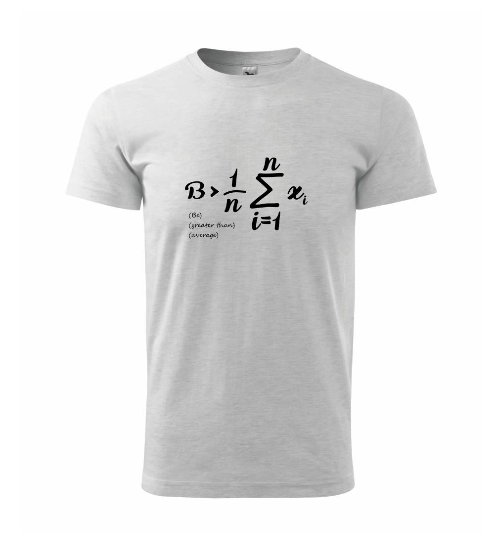 Grafické tričká - Be greater than average - Klasické pánske tričko vyššej gramáže
