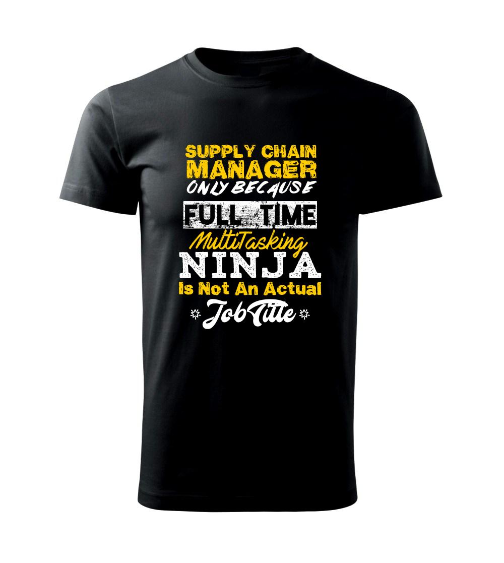 Vtipné tričká do práce - Supply Chain Manager Only Because... Full Time Multi Tasking NINJA - Klasické pánske tričko vyššej gramáže