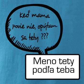 Keď mama povie nie, opýtam sa tety (vlastné meno) Keď mama povie nie, opýtam sa tety (vlastné meno)