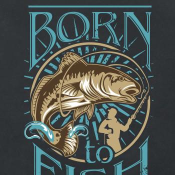 Born to fish Born to fish