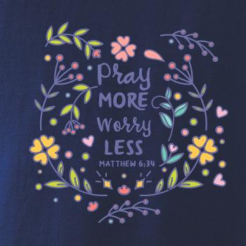 Pray more worry less Pray more worry less