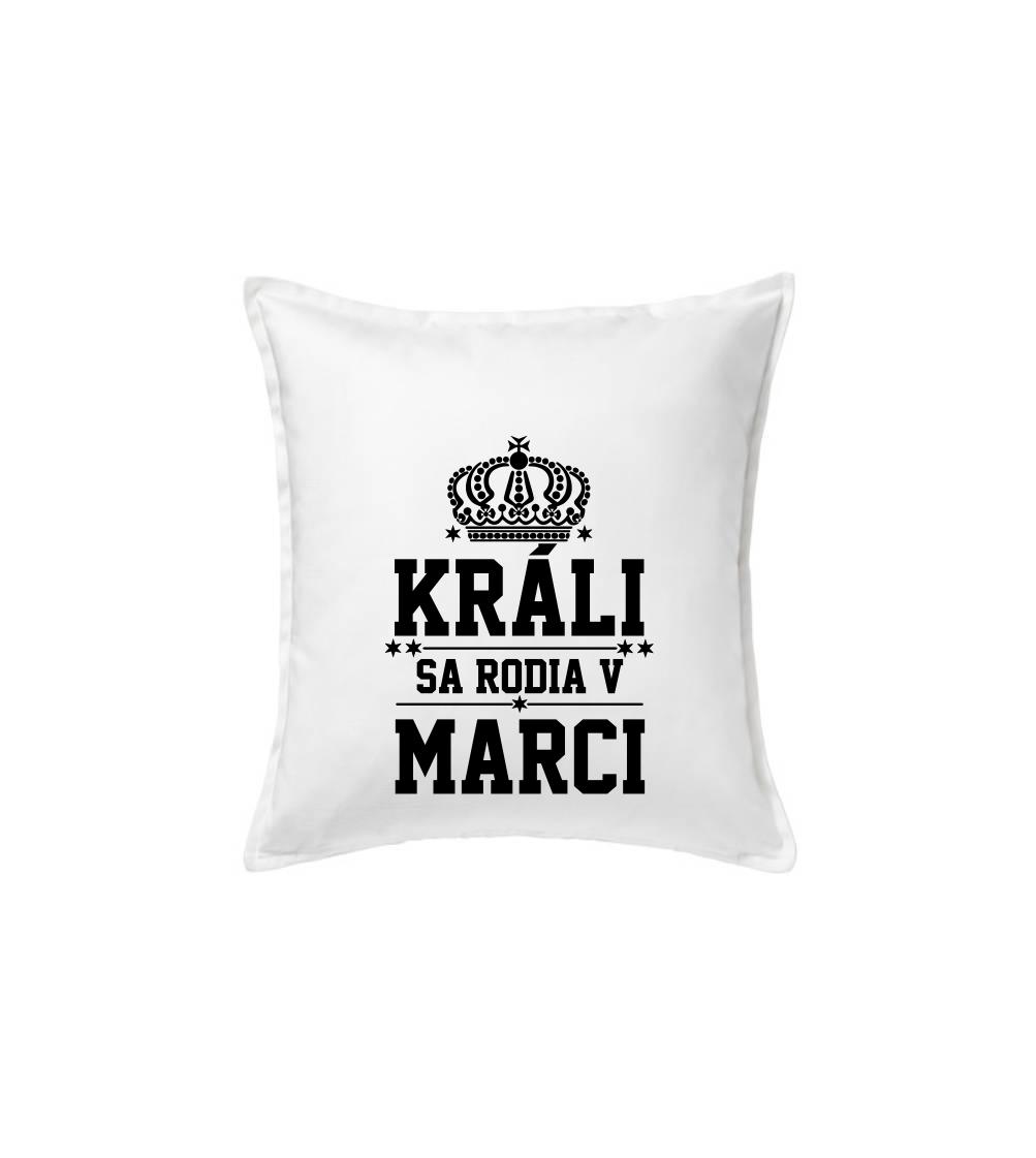 Tričká pre narodených v marci - Králi sa rodia v marci - Vankúš 50x50