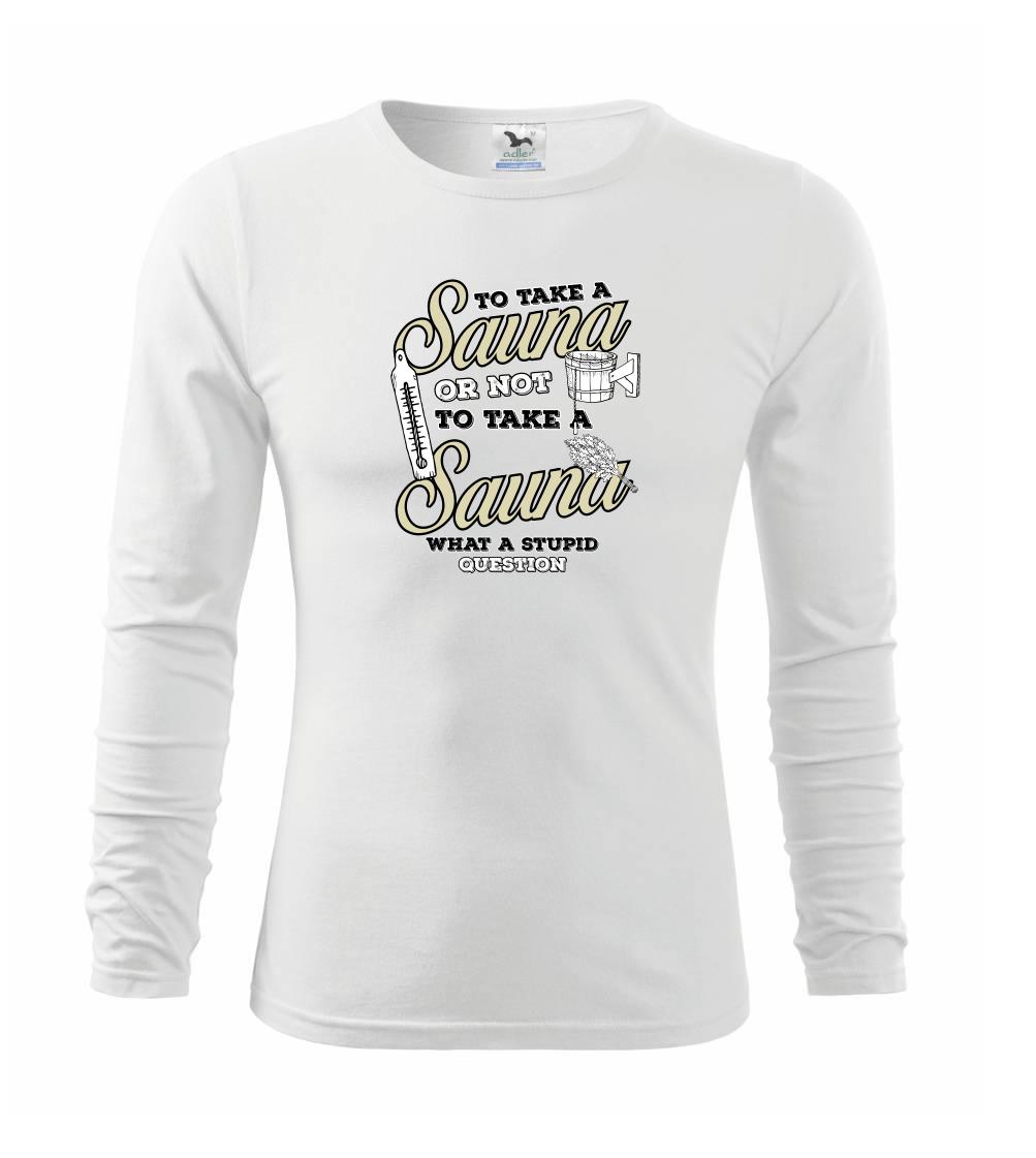 To take a Sauna or not to take a Sauna - Tričko detské Long Sleeve