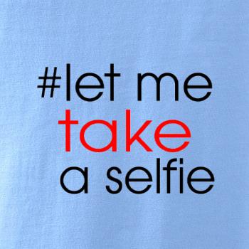 Hashtag let me take a selfie