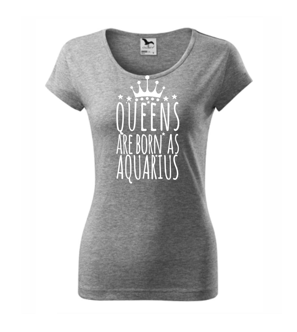 Tričká vodnár - Queens are born as Aquarius - Vodnár - Dámske tričko Pure