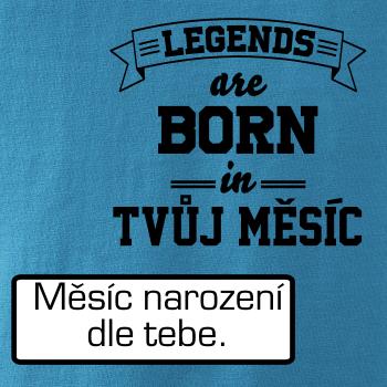 Legends are born in (Tvoj mesiac narodenia)
