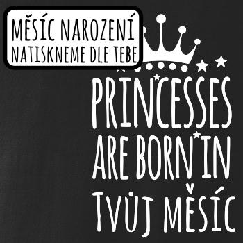 Princesses are born in (Vlastný nápis mesiac narodenia) Princesses are born in (Vlastný nápis mesiac narodenia)