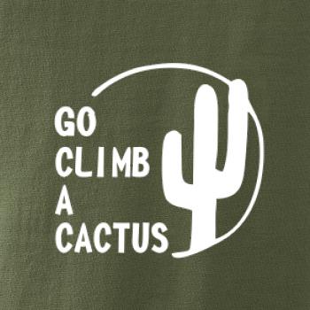 Go climb a cactus Go climb a cactus