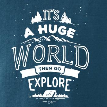 It's a huge world It's a huge world