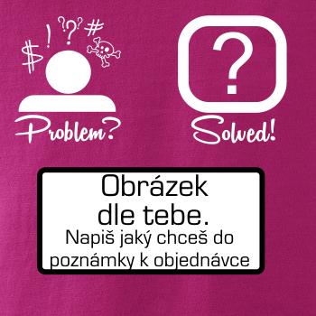 Problem? Solved! - Vlastný obrázok Problem? Solved! - Vlastný obrázok
