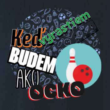 Keď vyrastiem budem ako ocko bowling Keď vyrastiem budem ako ocko bowling