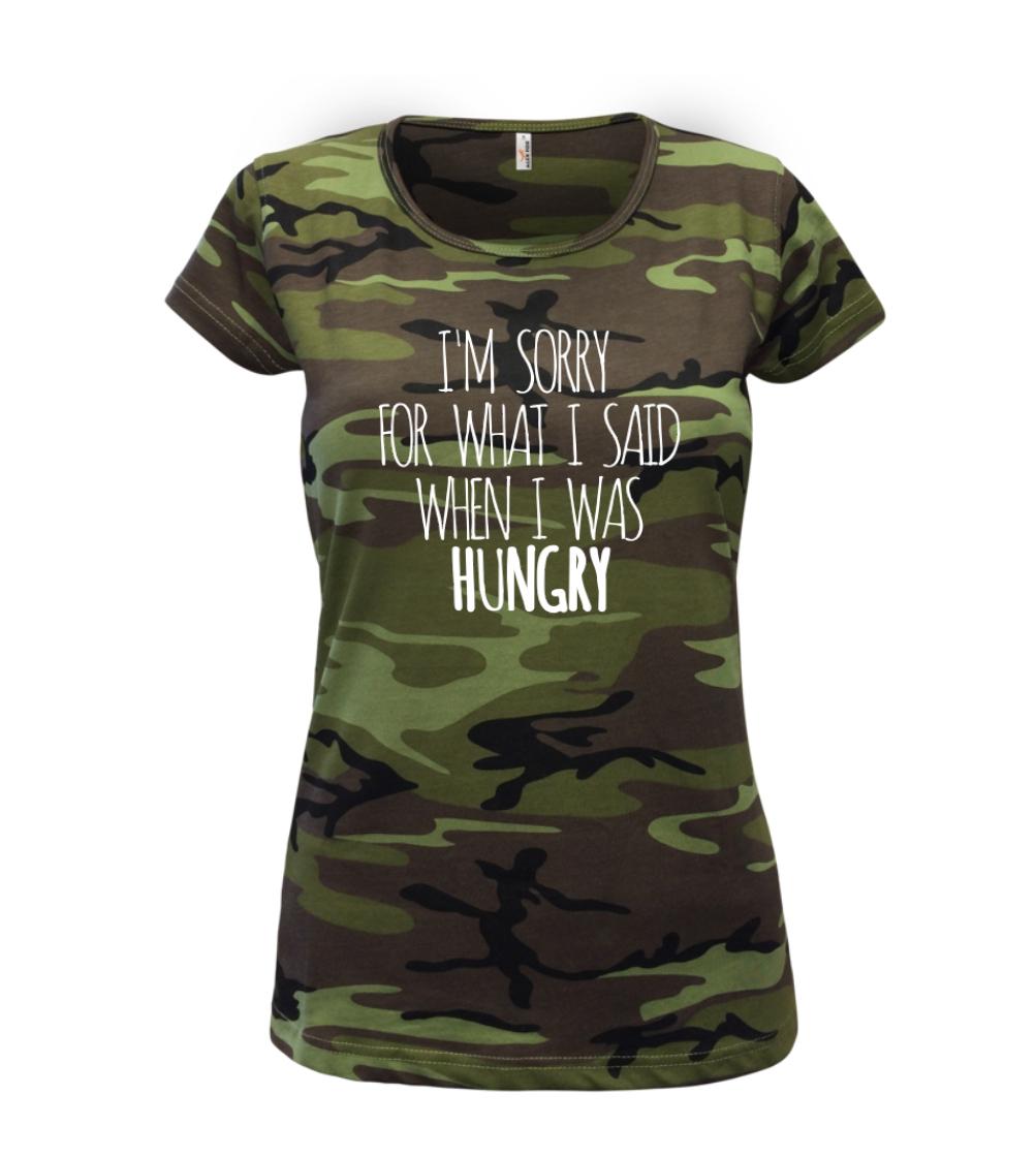 I am sorry for what i said when i was hungry - Dámske maskáčové tričko